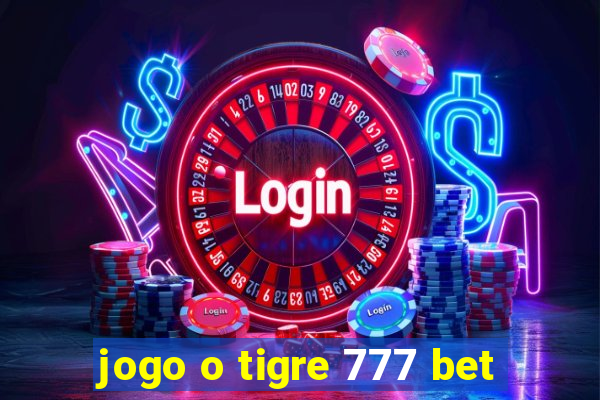 jogo o tigre 777 bet